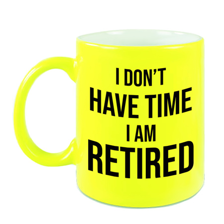 I dont have time I am retired pensioen mok / beker neon geel afscheidscadeau 330 ml 